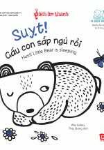Sách Âm Thanh – Hush! Little Bear Is Sleeping – Suỵt! Gấu Con Sắp Ngủ Rồi