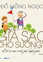 Già Sao Cho Sướng? – Để Có Một Tuổi Già Hạnh Phúc