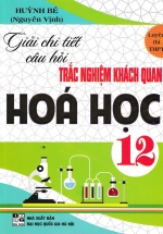 Giải Chi Tiết Câu Hỏi Trắc Nghiệm Khách Quan Hóa Học 12