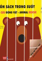 Cuốn Sách Trong Suốt – Lật! Lật! Lật! Bí Mật ở đằng sau – Giải cứu động vật – Animal Rescue