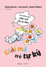 Giải Mã Trẻ Tự Kỷ – Con Không Phải Đứa Trẻ Kỳ Lạ Đâu