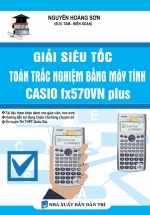 Giải Siêu Tốc Toán Trắc Nghiệm Bằng Máy Tính Casio FX570VN Plus