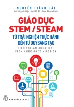 Sách Giáo Dục Stem/ Steam: Từ Trải Nghiệm Thực Hành Đến Tư Duy Sáng Tạo