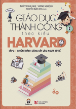 Giáo Dục Thành Công Theo Kiểu Harvard – Tập 2