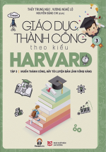 Giáo Dục Thành Công Theo Kiểu Harvard – Tập 3