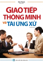 Giao Tiếp Thông Minh Và Tài Ứng Xử – Bìa Cứng
