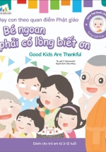 Gieo Hạt Lành Cho Con – Dạy Con Theo Quan Điểm Phật Giáo – Good Kids Are Thankful – Bé Ngoan Phải Có Lòng Biết Ơn