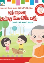 Gieo Hạt Lành Cho Con – Dạy Con Theo Quan Điểm Phật Giáo – Good Kids Aren’T Mean – Bé Ngoan Không Làm Điều Xấu