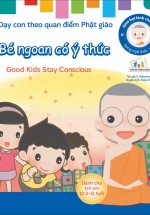 Gieo Hạt Lành Cho Con – Dạy Con Theo Quan Điểm Phật Giáo – Good Kids Stay Conscious – Bé Ngoan Có Ý Thức