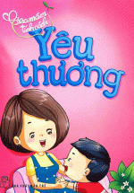 Gieo Mầm Tính Cách – Yêu Thương (Tái Bản)