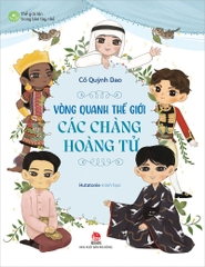 gioi-lon-trong-ban-tay-nho-vong-quanh-the-gioi-cac-chang-hoang-tu-bia-fa7e772b411f4351a1c7d24803677c39 gioi lon trong ban tay nho vong quanh the gioi cac chang hoang tu bia fa7e772b411f4351a1c7d24803677c39 - Tuyển Chọn Sách Hay