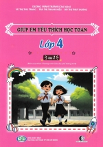 Giúp Em Yêu Thích Học Toán Lớp 4 – Tập 1 (Biên Soạn Theo Chương Trình Phổ Thông 2018)