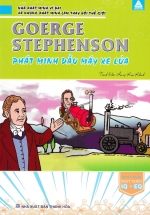 Goerge Stephenson – Phát Minh Đầu Máy Xe Lửa