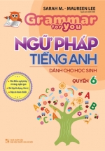 Grammar For You – Ngữ Pháp Tiếng Anh Dành Cho Học Sinh Tập 6