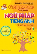 Grammar For You – Ngữ Pháp Tiếng Anh Dành Cho Học Sinh Tập 1