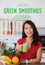 Green Smoothies – Giảm Cân, Làm Đẹp Da, Tăng Cường Sức Đề Kháng Với 7 Ngày Uống Sinh Tố Xanh