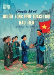 h hung tre tuoi chuyen ke ve nguoi tong phu trach doi dau tien tb 2024 dcf6d0074b4f490488e7275d9e8ffe66 - Tuyển Chọn Sách Hay