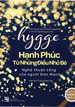 Hygge – Hạnh Phúc Từ Những Điều Nhỏ Bé – Nghệ Thuật Sống Của Người Đan Mạch