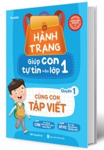Hành Trang Giúp Con Tự Tin Vào Lớp 1 – Quyển 1: Cùng Con Tập Viết