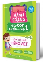 Hành Trang Giúp Con Tự Tin Vào Lớp 1 – Quyển 3: Cùng Con Học Tiếng Việt