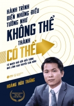 Hành Trình Biến Những Điều Tưởng Như Không Thể Thành Có Thể