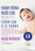 Hành Trình Nuôi Con – Chăm Con 0-12 Tháng (What To Expect – The First Year)