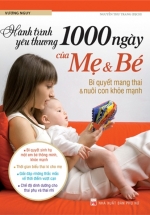 Hành Trình Yêu Thương 1000 Ngày Của Mẹ Và Bé – Bí Quyết Mang Thai Và Nuôi Con Khỏe Mạnh