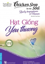 Hạt Giống Tâm Hồn – Chicken Soup For The Soul – Hạt Giống Yêu Thương