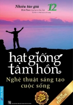 Hạt Giống Tâm Hồn 12 – Nghệ Thuật Sáng Tạo Cuộc Sống