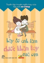 Hãy Để Anh Làm Chiếc Khăn Tay Của Em