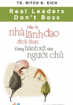 Hãy Là Nhà Lãnh Đạo Đích Thực Đừng Hành Xử Như Người Chủ