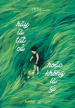 Hãy Là Tất Cả, Hoặc Không Là Gì