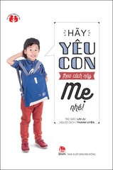 hay-yeu-con-theo-cach-nay-me-nhe-ab433df7f5844f08b65a862f851923e9 hay yeu con theo cach nay me nhe ab433df7f5844f08b65a862f851923e9 - Tuyển Chọn Sách Hay