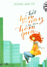 Hết Hôm Nay Là Đến Hôm Qua (Tái Bản)