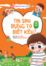 300 Câu Hỏi Khoa Học Vui Cơ Thể: Tại Sao Bụng Tớ Biết Kêu?