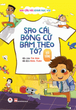 300 Câu Hỏi Khoa Học Vui Đời Sống: Sao Cái Bóng Cứ Bám Theo Tớ?