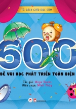 Tủ Sách Giáo Dục Sớm – 600 Đề Vui Học Phát Triển Toàn Diện (Tập 1)