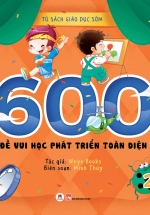 Tủ Sách Giáo Dục Sớm – 600 Đề Vui Học Phát Triển Toàn Diện (Tập 2)
