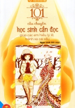 Sách Kỹ Năng Sống – 101 Câu Chuyện Học Sinh Cần Đọc Giúp Các Em Hiểu Lý Lẽ, Tránh Xa Cái Xấu