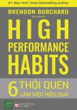 HIGH PERFORMANCE HABITS: 6 Thói Quen Làm Việc Hiệu Quả