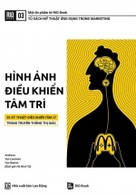 Hình Ảnh Điều Khiển Tâm Trí – 30 Kỹ Thuật Điều Khiển Tâm Lý Trong Truyền Thông Thị Giác