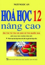 Hóa Học 12 Nâng Cao – Ôn Thi Tú Tài Và Các Kì Thi Quốc Gia (Biên Soạn Theo Chương Trình Mới)
