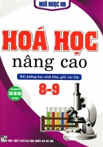 Hóa Học Nâng Cao – Bồi Dưỡng Học Sinh Khá, Giỏi Các Lớp 8-9 (Dùng Chung Các Bộ SGK Hiện Hành)
