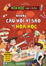 Hóa Học Vui Nhộn – Những Câu Hỏi Vì Sao Về Hóa Học