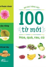 Hoa, Quả, Rau, Củ (Bộ Bé Học Tiếng Việt – 100 Từ Mới)