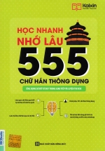 Học Nhanh Nhớ Lâu 555 Chữ hán Thông Dụng