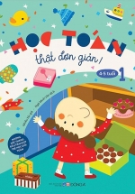 Học Toán Thật Đơn Giản: 4-5 Tuổi – Tập 1