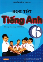Học Tốt Tiếng Anh 6 – Biên Soạn Theo Chương Trình Thí Điểm