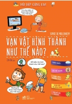 Hỏi Đáp Cùng Em – Vạn Vật Hình Thành Như Thế Nào