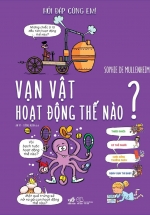 Hỏi Đáp Cùng Em – Vạn Vật Hoạt Động Thế Nào?